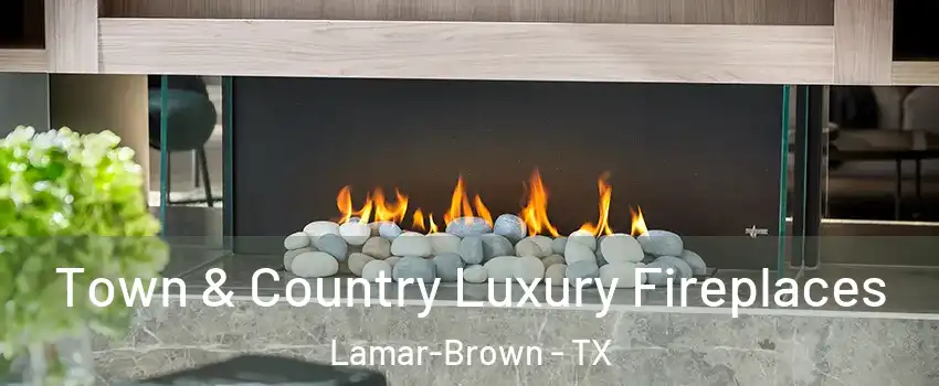 Town & Country Luxury Fireplaces Lamar-Brown - TX
