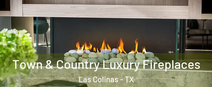 Town & Country Luxury Fireplaces Las Colinas - TX