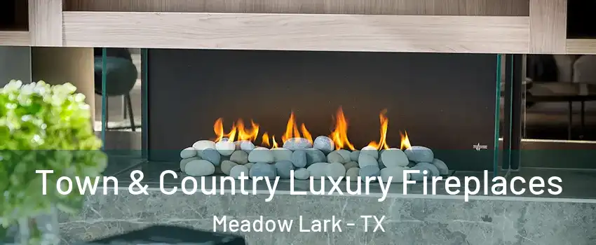 Town & Country Luxury Fireplaces Meadow Lark - TX