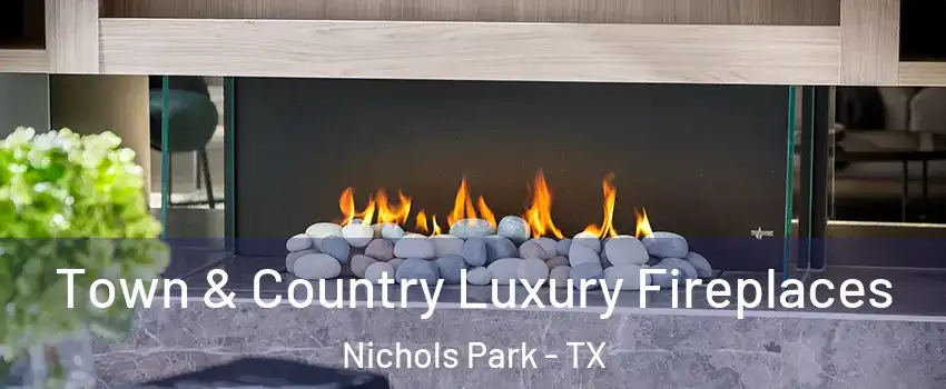 Town & Country Luxury Fireplaces Nichols Park - TX