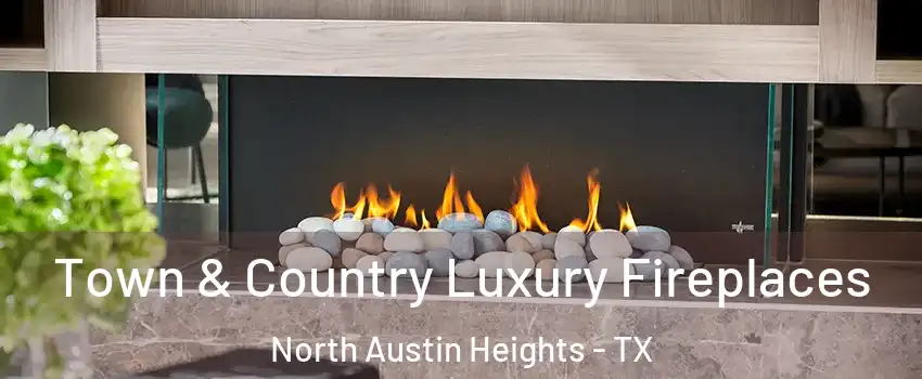 Town & Country Luxury Fireplaces North Austin Heights - TX