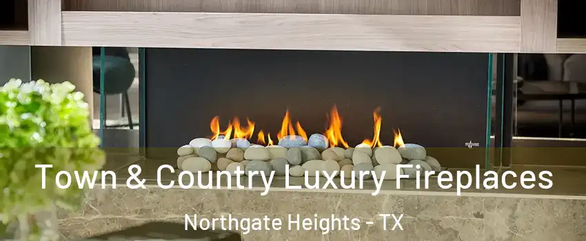 Town & Country Luxury Fireplaces Northgate Heights - TX