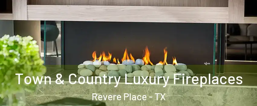 Town & Country Luxury Fireplaces Revere Place - TX