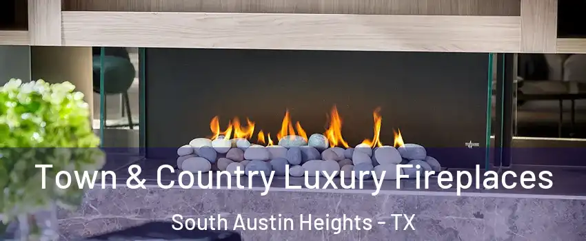Town & Country Luxury Fireplaces South Austin Heights - TX