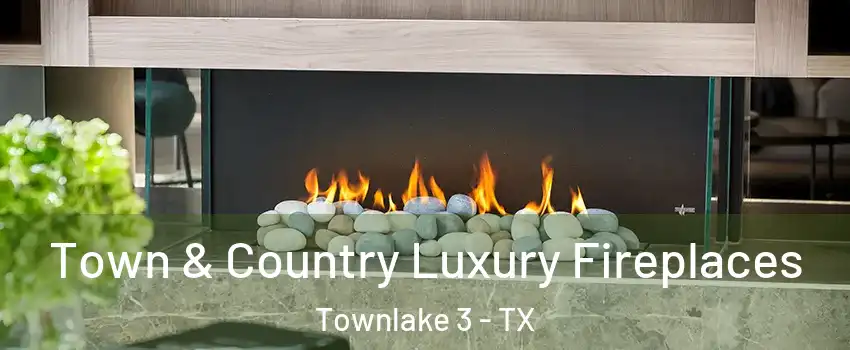 Town & Country Luxury Fireplaces Townlake 3 - TX