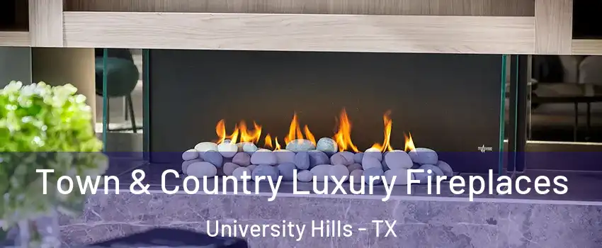 Town & Country Luxury Fireplaces University Hills - TX