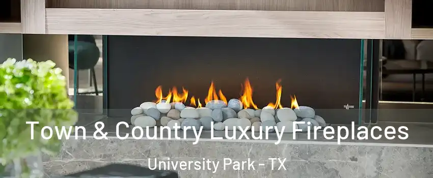 Town & Country Luxury Fireplaces University Park - TX