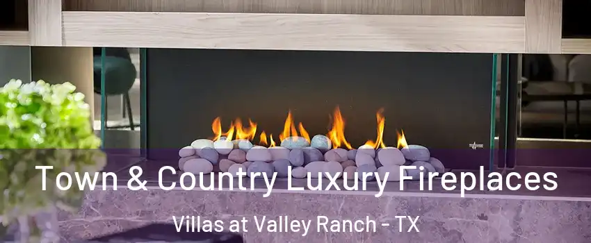 Town & Country Luxury Fireplaces Villas at Valley Ranch - TX