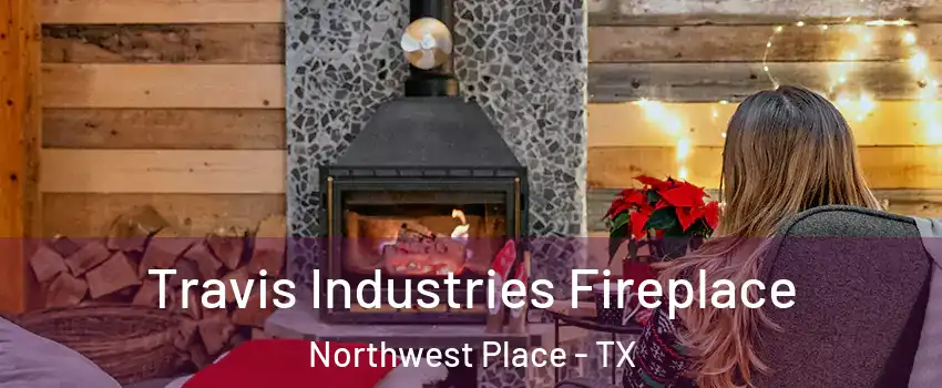 Travis Industries Fireplace Northwest Place - TX