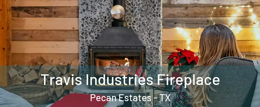 Travis Industries Fireplace Pecan Estates - TX