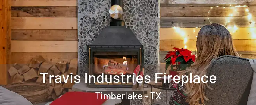 Travis Industries Fireplace Timberlake - TX