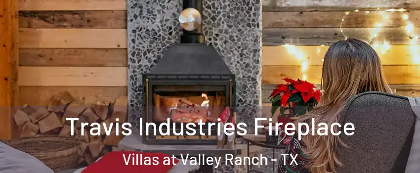 Travis Industries Fireplace Villas at Valley Ranch - TX