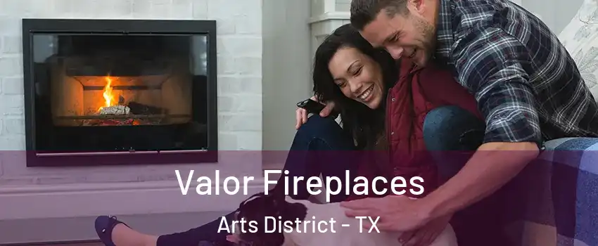 Valor Fireplaces Arts District - TX