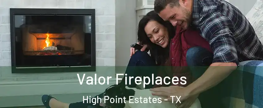 Valor Fireplaces High Point Estates - TX