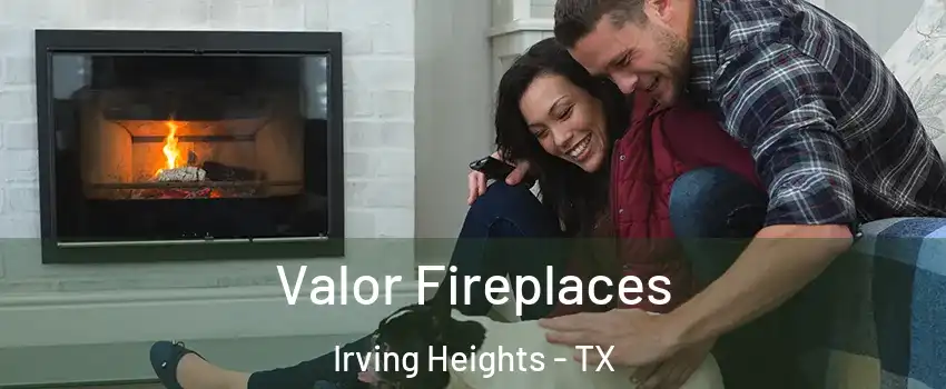 Valor Fireplaces Irving Heights - TX