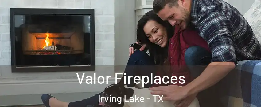 Valor Fireplaces Irving Lake - TX