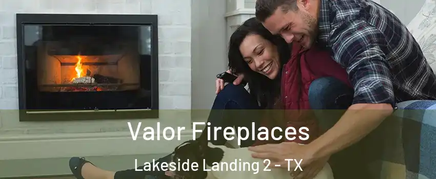 Valor Fireplaces Lakeside Landing 2 - TX