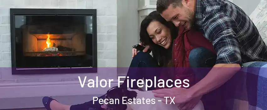 Valor Fireplaces Pecan Estates - TX