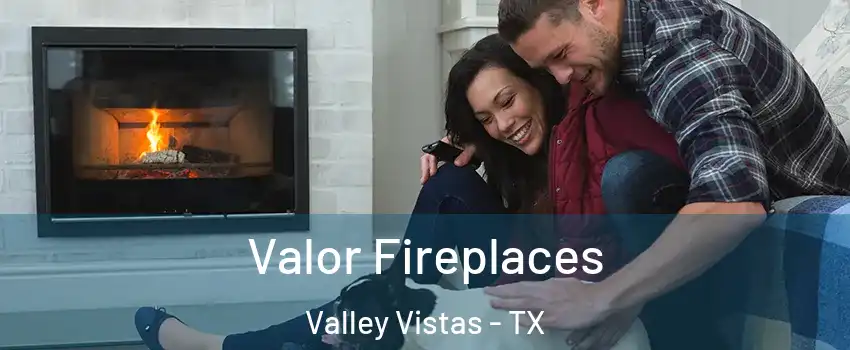 Valor Fireplaces Valley Vistas - TX