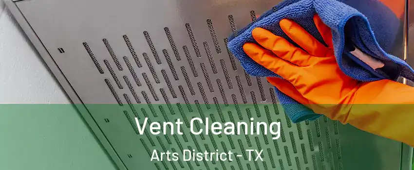 Vent Cleaning Arts District - TX
