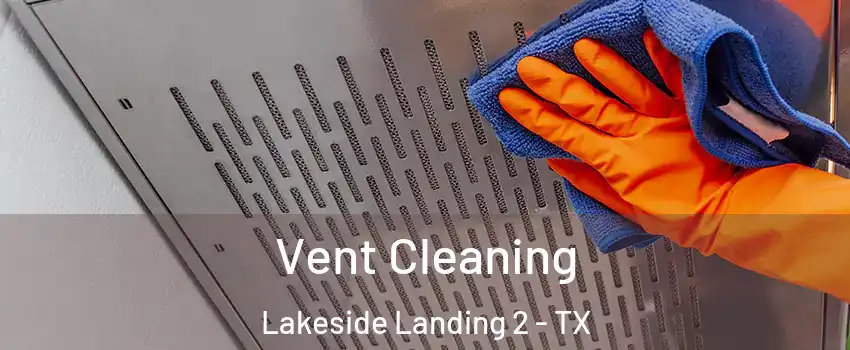 Vent Cleaning Lakeside Landing 2 - TX