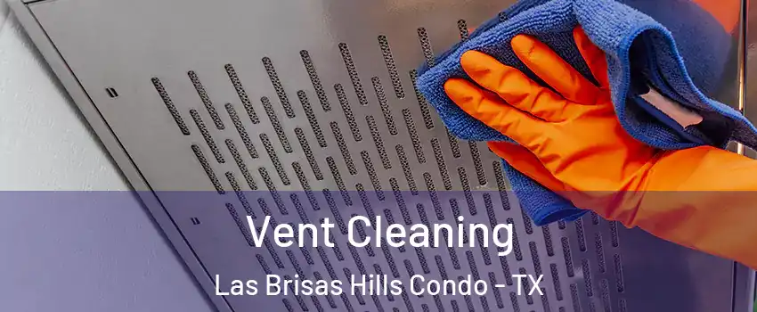 Vent Cleaning Las Brisas Hills Condo - TX