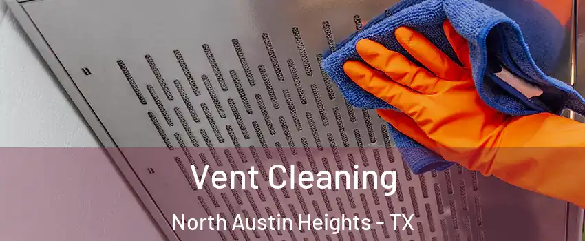 Vent Cleaning North Austin Heights - TX
