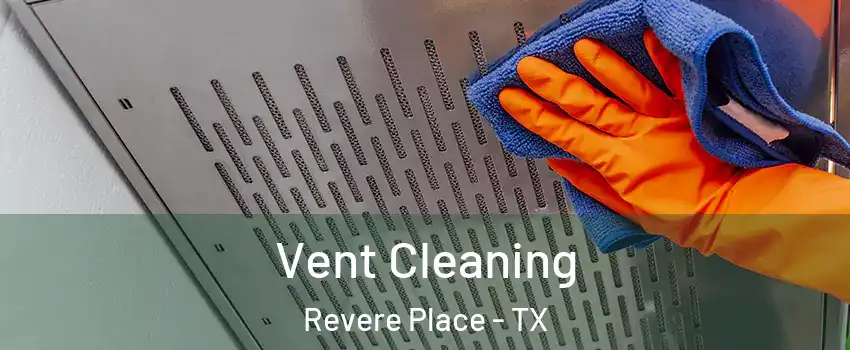 Vent Cleaning Revere Place - TX