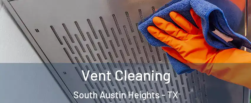 Vent Cleaning South Austin Heights - TX