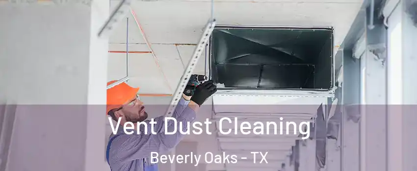 Vent Dust Cleaning Beverly Oaks - TX