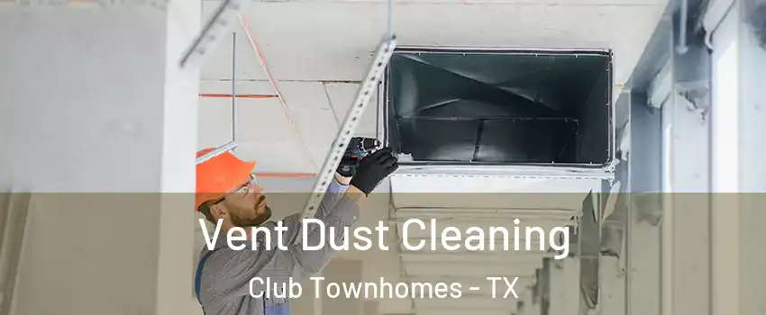 Vent Dust Cleaning Club Townhomes - TX