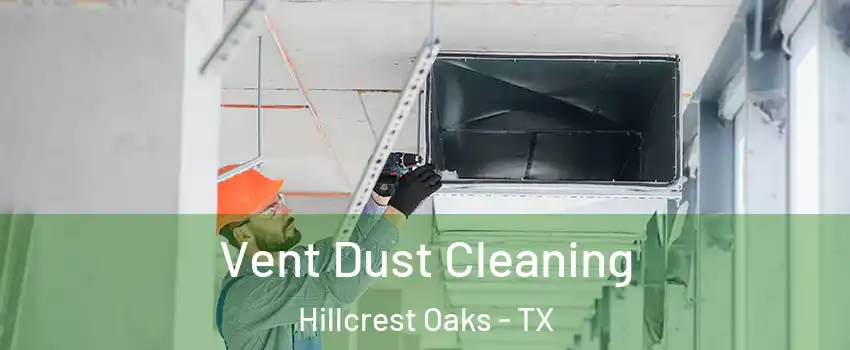 Vent Dust Cleaning Hillcrest Oaks - TX
