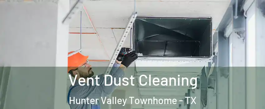 Vent Dust Cleaning Hunter Valley Townhome - TX