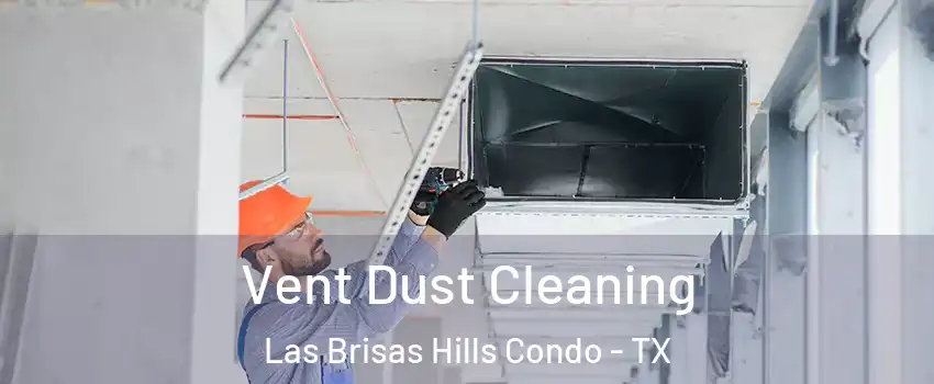 Vent Dust Cleaning Las Brisas Hills Condo - TX
