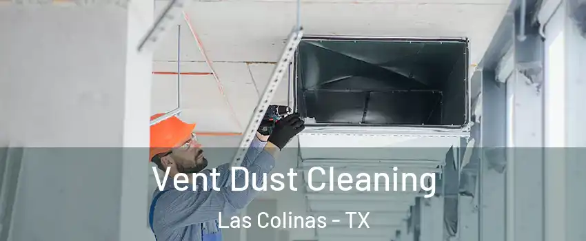 Vent Dust Cleaning Las Colinas - TX