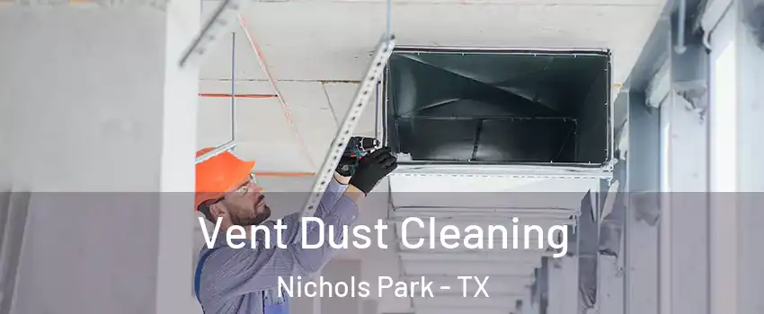 Vent Dust Cleaning Nichols Park - TX