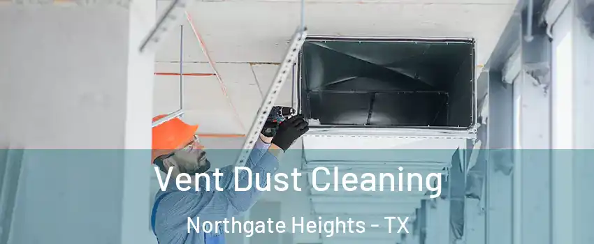 Vent Dust Cleaning Northgate Heights - TX