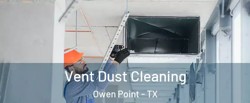 Vent Dust Cleaning Owen Point - TX