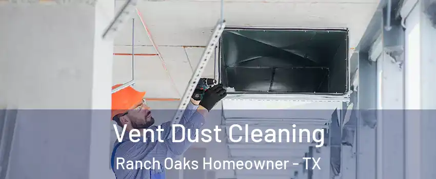 Vent Dust Cleaning Ranch Oaks Homeowner - TX
