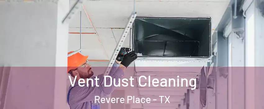 Vent Dust Cleaning Revere Place - TX