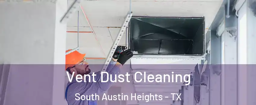 Vent Dust Cleaning South Austin Heights - TX