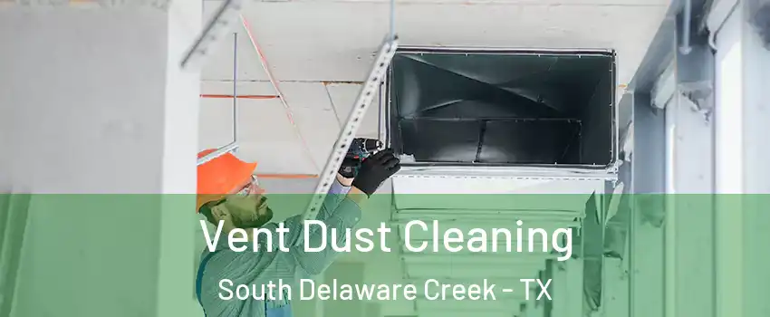 Vent Dust Cleaning South Delaware Creek - TX