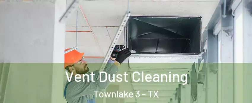 Vent Dust Cleaning Townlake 3 - TX