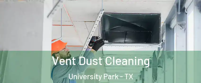 Vent Dust Cleaning University Park - TX