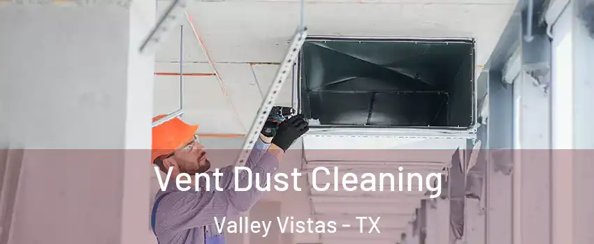Vent Dust Cleaning Valley Vistas - TX