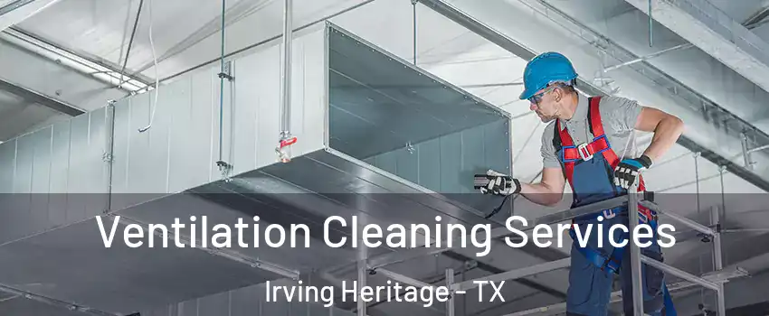 Ventilation Cleaning Services Irving Heritage - TX