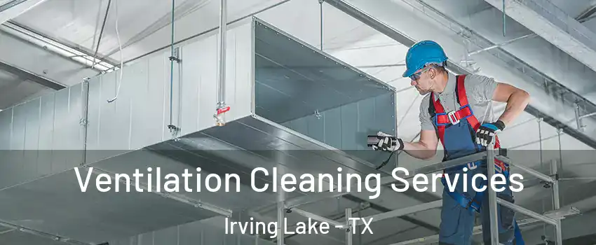 Ventilation Cleaning Services Irving Lake - TX