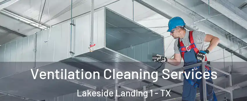 Ventilation Cleaning Services Lakeside Landing 1 - TX