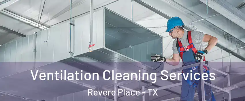 Ventilation Cleaning Services Revere Place - TX