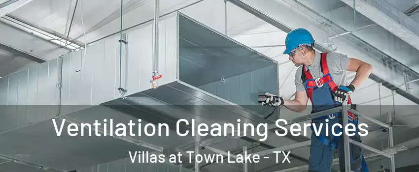 Ventilation Cleaning Services Villas at Town Lake - TX